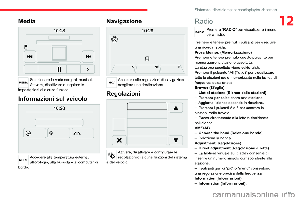 CITROEN JUMPER 2020  Libretti Di Uso E manutenzione (in Italian) 171
Sistema audio e telematico con display touch screen
12Media 
 
Selezionare le varie sorgenti musicali.
Attivare, disattivare e regolare le 
impostazioni di alcune funzioni.
Informazioni sul veicol