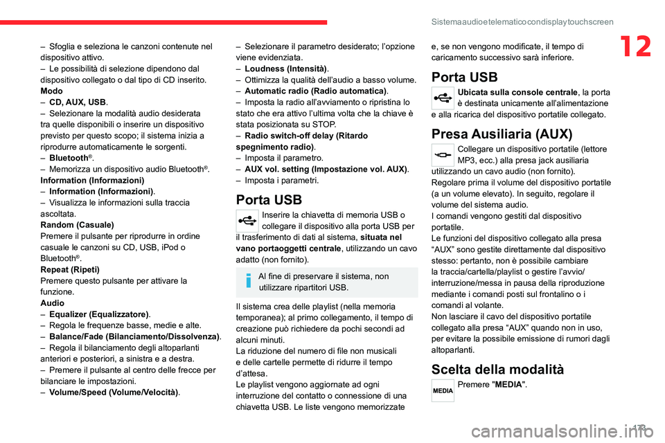 CITROEN JUMPER 2020  Libretti Di Uso E manutenzione (in Italian) 173
Sistema audio e telematico con display touch screen
12– Sfoglia e seleziona le canzoni contenute nel 
dispositivo attivo.
–  Le possibilità di selezione dipendono dal 
dispositivo collegato o