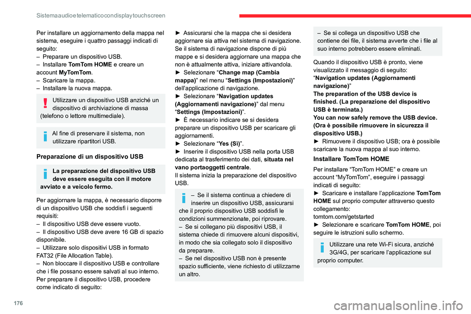 CITROEN JUMPER 2020  Libretti Di Uso E manutenzione (in Italian) 176
Sistema audio e telematico con display touch screen
Per installare un aggiornamento della mappa nel 
sistema, eseguire i quattro passaggi indicati di 
seguito:
–  Preparare un dispositivo USB.
