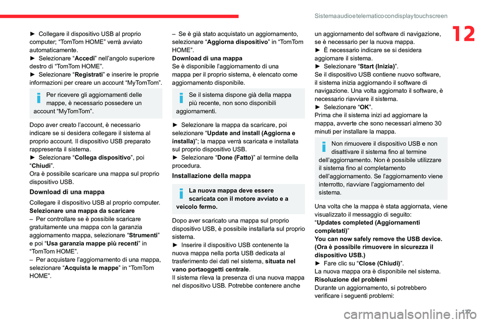 CITROEN JUMPER 2020  Libretti Di Uso E manutenzione (in Italian) 177
Sistema audio e telematico con display touch screen
12► Collegare il dispositivo USB al proprio 
computer; “TomTom HOME” verrà avviato 
automaticamente.
►  Selezionare “ Accedi” nell