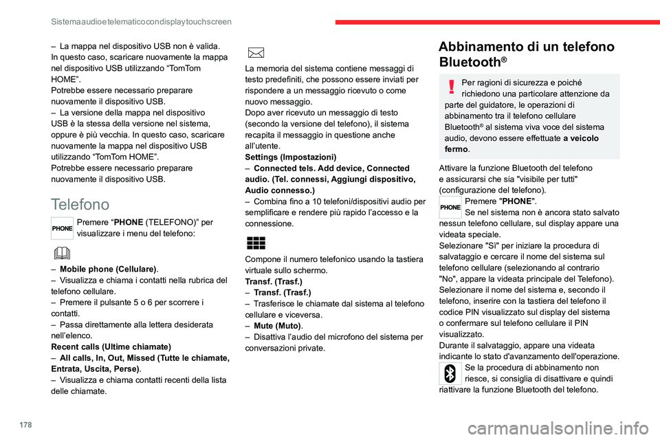 CITROEN JUMPER 2020  Libretti Di Uso E manutenzione (in Italian) 178
Sistema audio e telematico con display touch screen
– La mappa nel dispositivo USB non è valida. 
In questo caso, scaricare nuovamente la mappa 
nel dispositivo USB utilizzando “TomTom 
HOME