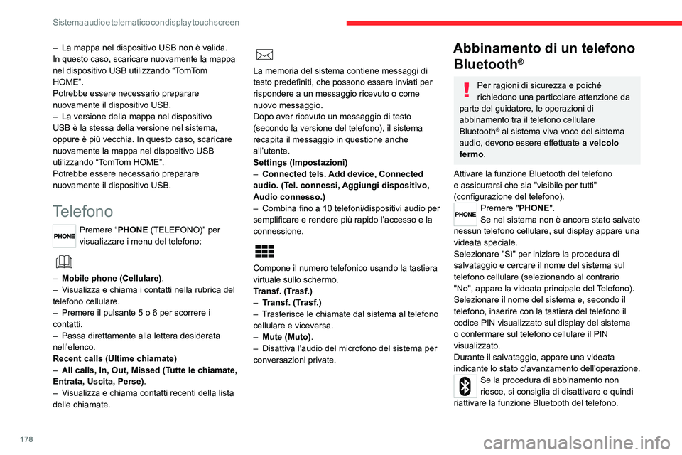 CITROEN JUMPER 2020  Libretti Di Uso E manutenzione (in Italian) 178
Sistema audio e telematico con display touch screen
– La mappa nel dispositivo USB non è valida. 
In questo caso, scaricare nuovamente la mappa 
nel dispositivo USB utilizzando “TomTom 
HOME�