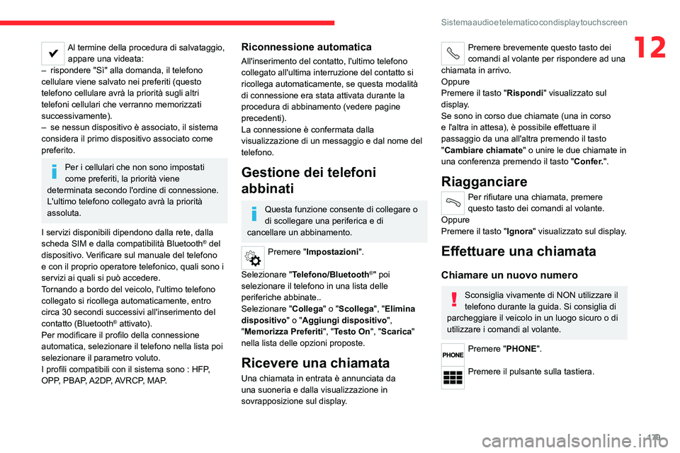 CITROEN JUMPER 2020  Libretti Di Uso E manutenzione (in Italian) 179
Sistema audio e telematico con display touch screen
12Al termine della procedura di salvataggio, appare una videata:
–  rispondere "Sì" alla domanda, il telefono 
cellulare viene salvat