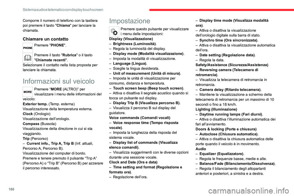 CITROEN JUMPER 2020  Libretti Di Uso E manutenzione (in Italian) 180
Sistema audio e telematico con display touch screen
Comporre il numero di telefono con la tastiera 
poi premere il tasto " Chiama" per lanciare la 
chiamata.
Chiamare un contatto
Premere &