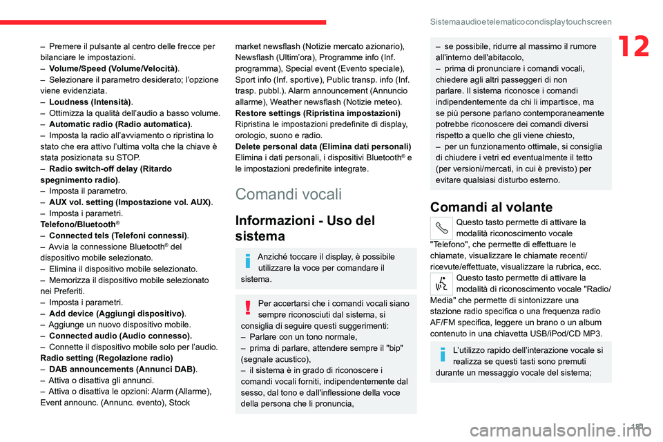 CITROEN JUMPER 2020  Libretti Di Uso E manutenzione (in Italian) 181
Sistema audio e telematico con display touch screen
12– Premere il pulsante al centro delle frecce per 
bilanciare le impostazioni.
–  Volume/Speed (Volume/Velocità).
–  Selezionare il para