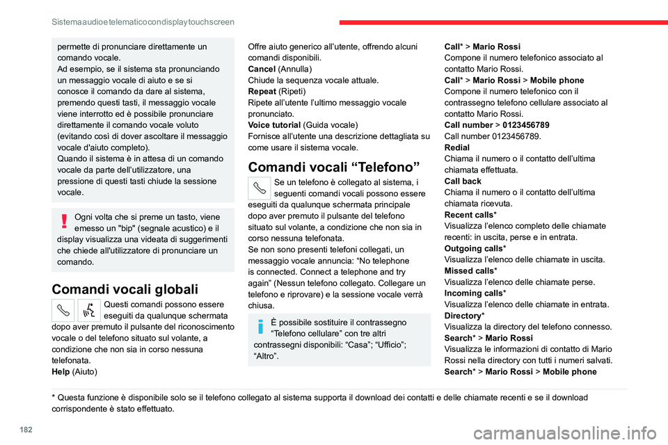 CITROEN JUMPER 2020  Libretti Di Uso E manutenzione (in Italian) 182
Sistema audio e telematico con display touch screen
Visualizza il numero telefonico con il 
contrassegno telefono cellulare associato al 
contatto Mario Rossi.
View messages *
Visualizza l’elenc