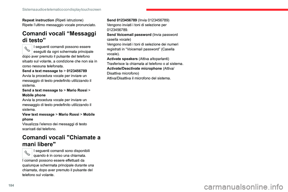 CITROEN JUMPER 2020  Libretti Di Uso E manutenzione (in Italian) 184
Sistema audio e telematico con display touch screen
Repeat instruction (Ripeti istruzione)
Ripete l’ultimo messaggio vocale pronunciato.
Comandi vocali “Messaggi 
di testo”
I seguenti comand