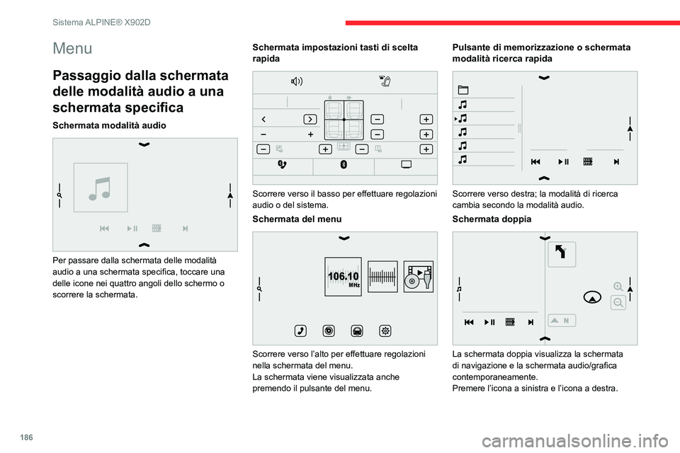 CITROEN JUMPER 2020  Libretti Di Uso E manutenzione (in Italian) 186
Sistema ALPINE® X902D
Menu
Passaggio dalla schermata 
delle modalità audio a una 
schermata specifica
Schermata modalità audio 
 
Per passare dalla schermata delle modalità 
audio a una scherm