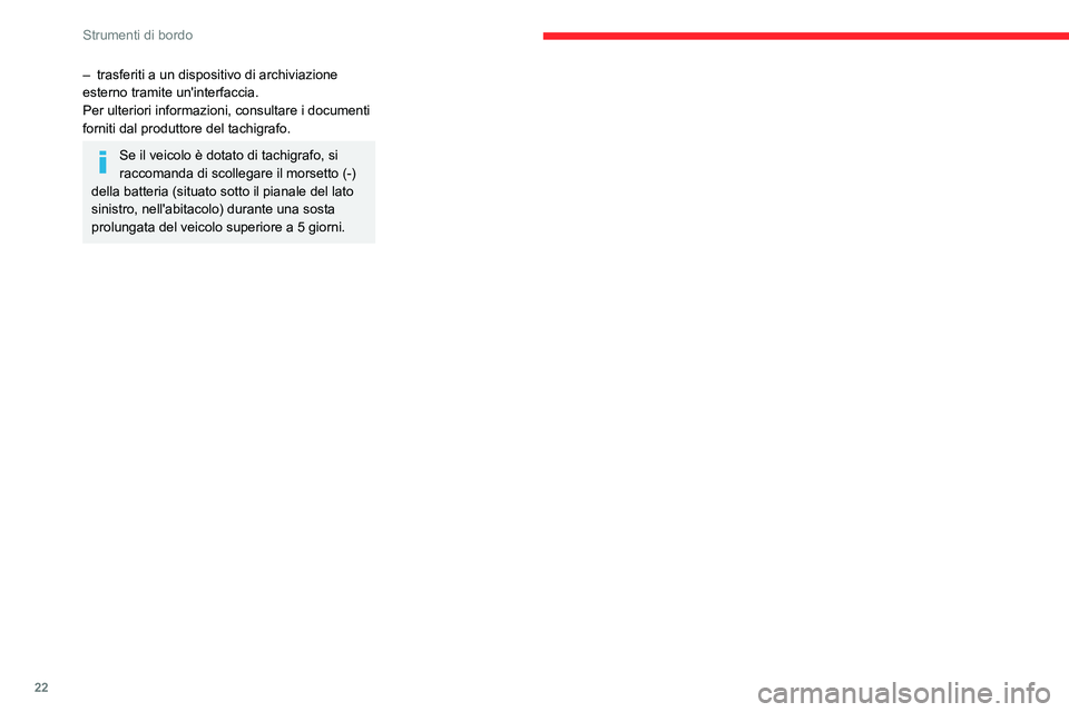 CITROEN JUMPER 2020 Libretti Di Uso E manutenzione (in Italian) 22
Strumenti di bordo
– trasferiti a un dispositivo di archiviazione
esterno tramite un'interfaccia.
Per ulteriori informazioni, consultare i documenti
forniti dal produttore del tachigrafo.
CITROEN JUMPER 2020 Libretti Di Uso E manutenzione (in Italian) 22
Strumenti di bordo
– trasferiti a un dispositivo di archiviazione
esterno tramite un'interfaccia.
Per ulteriori informazioni, consultare i documenti
forniti dal produttore del tachigrafo.