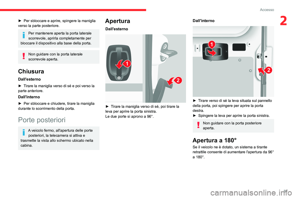 CITROEN JUMPER 2020 Libretti Di Uso E manutenzione (in Italian) 27
Accesso
2► Per sbloccare e aprire, spingere la maniglia
verso la parte posteriore.
Per mantenere aperta la porta laterale
scorrevole, aprirla completamente per
bloccare il dispositivo alla bas CITROEN JUMPER 2020 Libretti Di Uso E manutenzione (in Italian) 27
Accesso
2► Per sbloccare e aprire, spingere la maniglia
verso la parte posteriore.
Per mantenere aperta la porta laterale
scorrevole, aprirla completamente per
bloccare il dispositivo alla bas