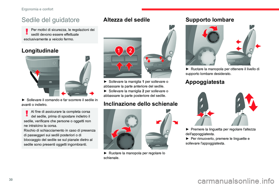 CITROEN JUMPER 2020  Libretti Di Uso E manutenzione (in Italian) 30
Ergonomia e confort
Sedile del guidatore
Per motivi di sicurezza, le regolazioni dei 
sedili devono essere effettuate 
esclusivamente a veicolo fermo.
Longitudinale 
 
►  Sollevare il comando e f