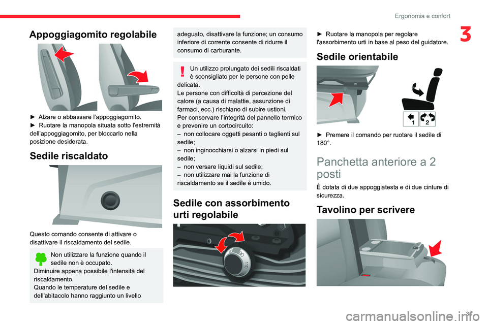 CITROEN JUMPER 2020 Libretti Di Uso E manutenzione (in Italian) 31
Ergonomia e confort
3Appoggiagomito regolabile
► Alzare o abbassare l’appoggiagomito.
► Ruotare la manopola situata sotto l’estremità
dell’appoggiagomito, per bloccarlo nella
posiz CITROEN JUMPER 2020 Libretti Di Uso E manutenzione (in Italian) 31
Ergonomia e confort
3Appoggiagomito regolabile
► Alzare o abbassare l’appoggiagomito.
► Ruotare la manopola situata sotto l’estremità
dell’appoggiagomito, per bloccarlo nella
posiz