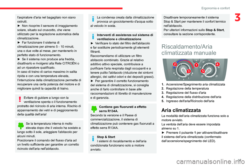 CITROEN JUMPER 2020  Libretti Di Uso E manutenzione (in Italian) 35
Ergonomia e confort
3l'aspiratore d'aria nel bagagliaio non siano 
ostruiti.
►  Non ricoprire il sensore di irraggiamento 
solare, situato sul cruscotto, che viene 
utilizzato per la rego