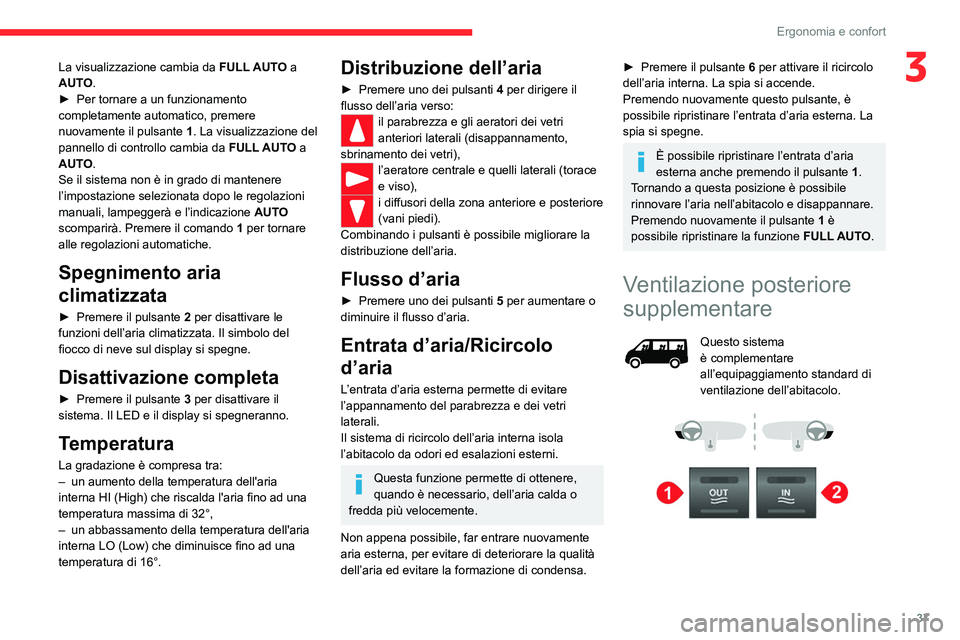 CITROEN JUMPER 2020  Libretti Di Uso E manutenzione (in Italian) 37
Ergonomia e confort
3La visualizzazione cambia da FULL AUTO a 
AUTO.
►  Per tornare a un funzionamento 
completamente automatico, premere 
nuovamente il pulsante  1. La visualizzazione del 
panne