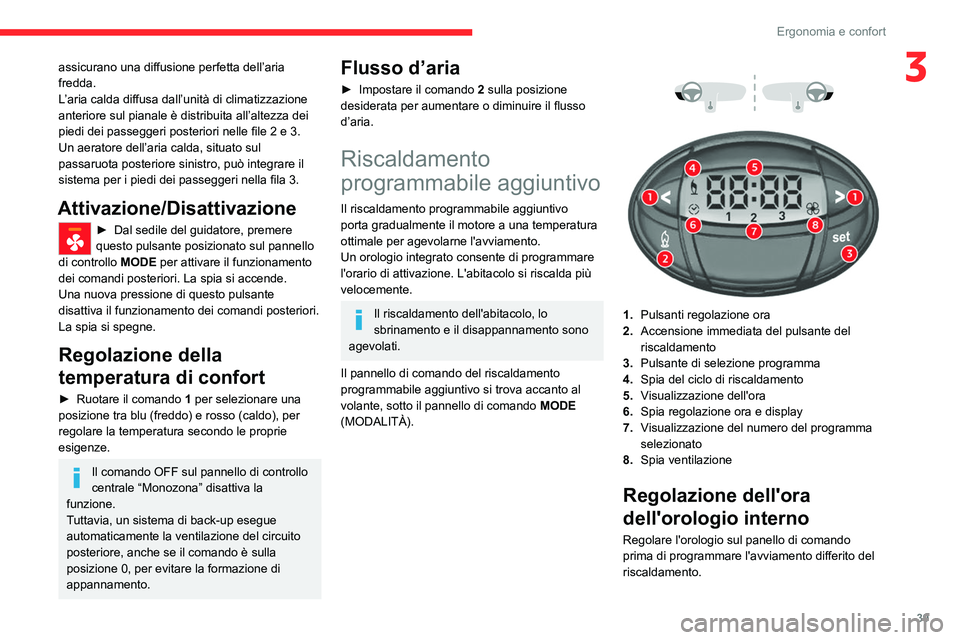 CITROEN JUMPER 2020  Libretti Di Uso E manutenzione (in Italian) 39
Ergonomia e confort
3assicurano una diffusione perfetta dell’aria 
fredda.
L’aria calda diffusa dall’unità di climatizzazione 
anteriore sul pianale è distribuita all’altezza dei 
piedi d