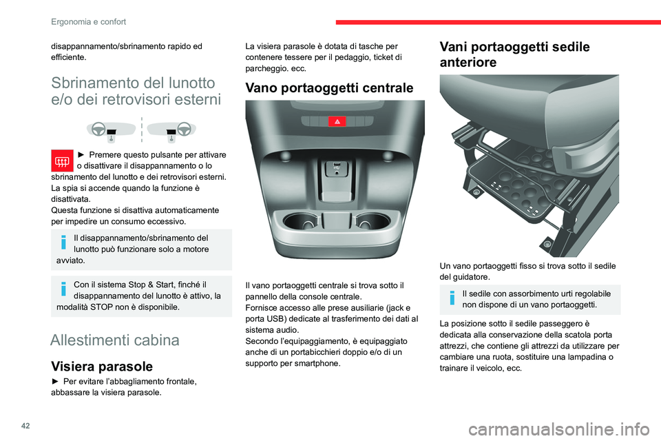 CITROEN JUMPER 2020  Libretti Di Uso E manutenzione (in Italian) 42
Ergonomia e confort
disappannamento/sbrinamento rapido ed 
efficiente.
Sbrinamento del lunotto 
e/o dei retrovisori esterni
 
 
►  Premere questo pulsante per attivare 
o disattivare il disappann