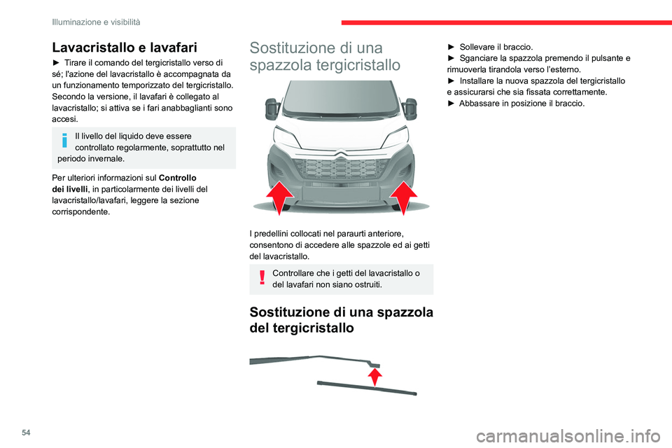 CITROEN JUMPER 2020 Libretti Di Uso E manutenzione (in Italian) 54
Illuminazione e visibilità
Lavacristallo e lavafari
► Tirare il comando del tergicristallo verso di
sé; l'azione del lavacristallo è accompagnata da
un funzionamento temporizzato del ter CITROEN JUMPER 2020 Libretti Di Uso E manutenzione (in Italian) 54
Illuminazione e visibilità
Lavacristallo e lavafari
► Tirare il comando del tergicristallo verso di
sé; l'azione del lavacristallo è accompagnata da
un funzionamento temporizzato del ter