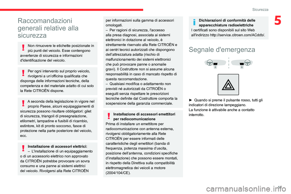 CITROEN JUMPER 2020  Libretti Di Uso E manutenzione (in Italian) 55
Sicurezza
5Raccomandazioni 
generali relative alla 
sicurezza
Non rimuovere le etichette posizionate in 
più punti del veicolo. Esse contengono 
avvertenze di sicurezza e informazioni 
d'ident