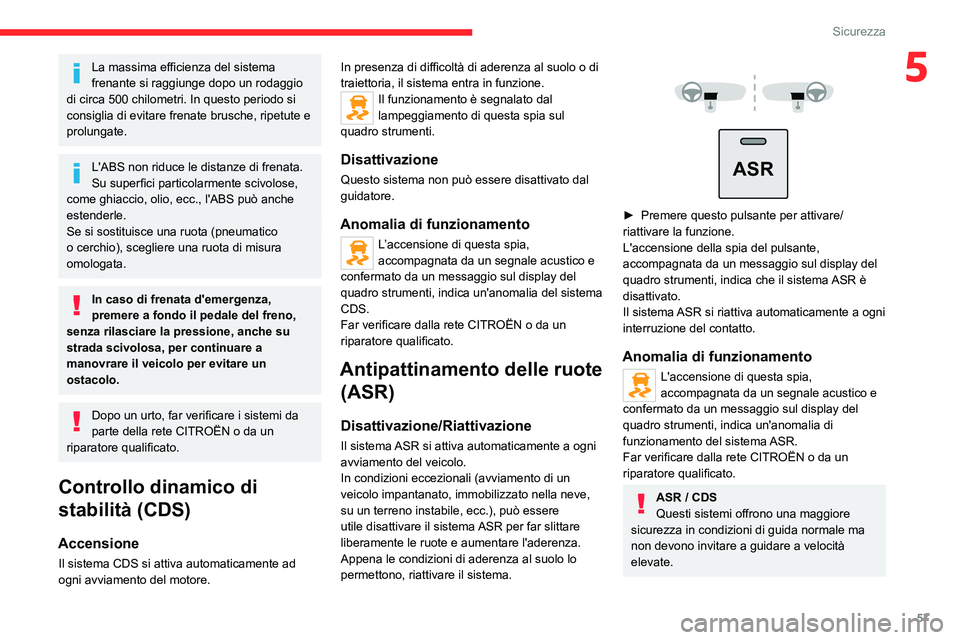 CITROEN JUMPER 2020  Libretti Di Uso E manutenzione (in Italian) 57
Sicurezza
5La massima efficienza del sistema 
frenante si raggiunge dopo un rodaggio 
di circa 500 chilometri. In questo periodo si 
consiglia di evitare frenate brusche, ripetute e 
prolungate.
L&