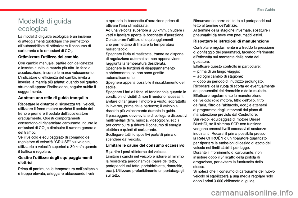 CITROEN JUMPER 2020 Libretti Di Uso E manutenzione (in Italian) 5
Eco-Guida
Modalità di guida
ecologica
La modalità di guida ecologica è un insieme
di atteggiamenti quotidiani che permettono
all'automobilista di ottimizzare il consumo di
carburante e le CITROEN JUMPER 2020 Libretti Di Uso E manutenzione (in Italian) 5
Eco-Guida
Modalità di guida
ecologica
La modalità di guida ecologica è un insieme
di atteggiamenti quotidiani che permettono
all'automobilista di ottimizzare il consumo di
carburante e le