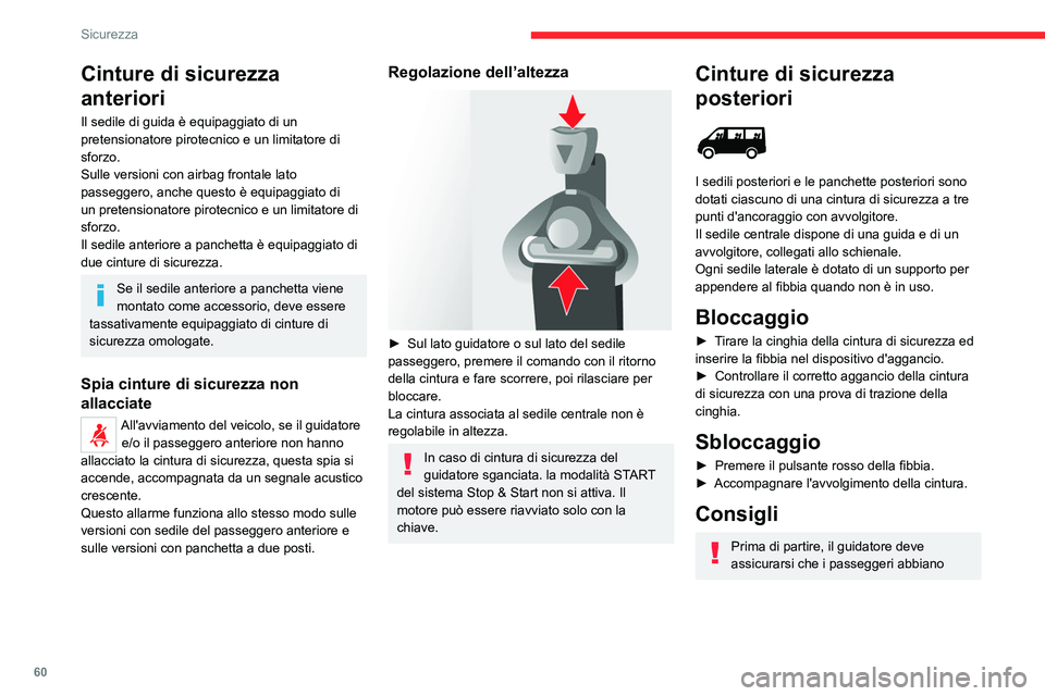 CITROEN JUMPER 2020  Libretti Di Uso E manutenzione (in Italian) 60
Sicurezza
Cinture di sicurezza 
anteriori
Il sedile di guida è equipaggiato di un 
pretensionatore pirotecnico e un limitatore di 
sforzo.
Sulle versioni con airbag frontale lato 
passeggero, anch