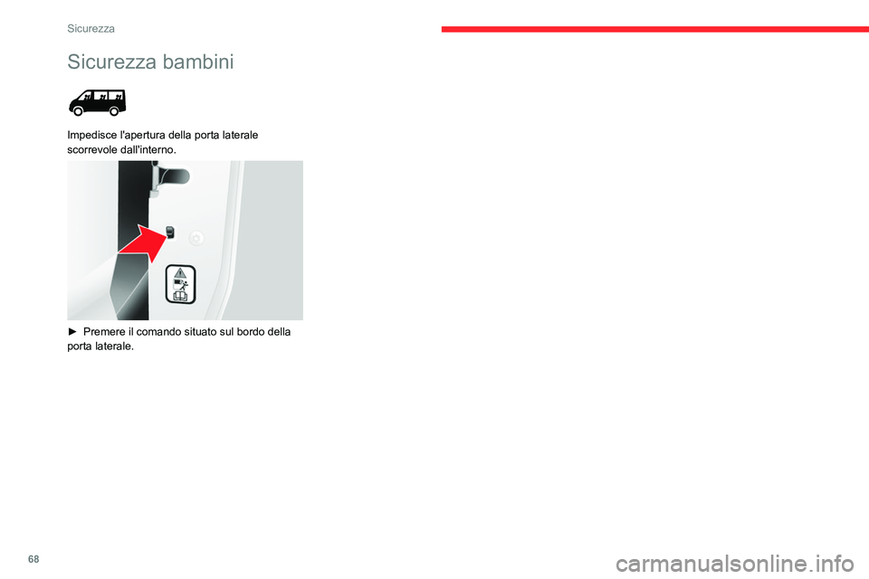 CITROEN JUMPER 2020 Libretti Di Uso E manutenzione (in Italian) 68
Sicurezza
Sicurezza bambini
Impedisce l'apertura della porta laterale
scorrevole dall'interno.
► Premere il comando situato sul bordo della
porta laterale. CITROEN JUMPER 2020 Libretti Di Uso E manutenzione (in Italian) 68
Sicurezza
Sicurezza bambini
Impedisce l'apertura della porta laterale
scorrevole dall'interno.
► Premere il comando situato sul bordo della
porta laterale.