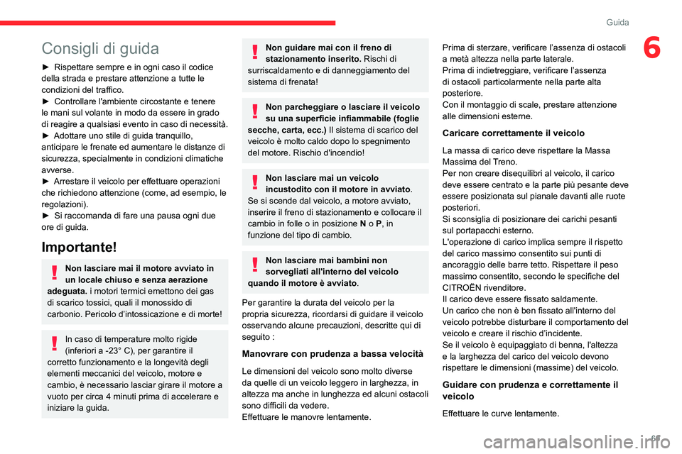 CITROEN JUMPER 2020 Libretti Di Uso E manutenzione (in Italian) 69
Guida
6Consigli di guida
► Rispettare sempre e in ogni caso il codice
della strada e prestare attenzione a tutte le
condizioni del traffico.
► Controllare l'ambiente circostante e tenere CITROEN JUMPER 2020 Libretti Di Uso E manutenzione (in Italian) 69
Guida
6Consigli di guida
► Rispettare sempre e in ogni caso il codice
della strada e prestare attenzione a tutte le
condizioni del traffico.
► Controllare l'ambiente circostante e tenere
