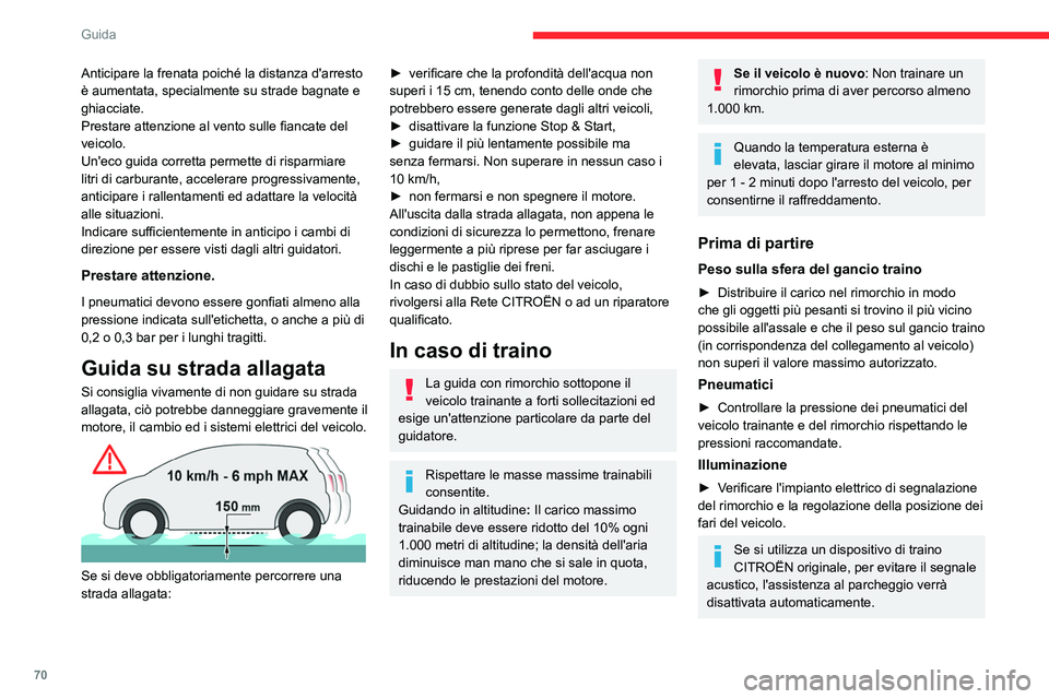 CITROEN JUMPER 2020  Libretti Di Uso E manutenzione (in Italian) 70
Guida
Durante la guida
Raffreddamento
Il traino di un rimorchio in salita provoca 
l'aumento della temperatura del liquido di 
raffreddamento. Il carico massimo trainabile 
dipende dall'inc