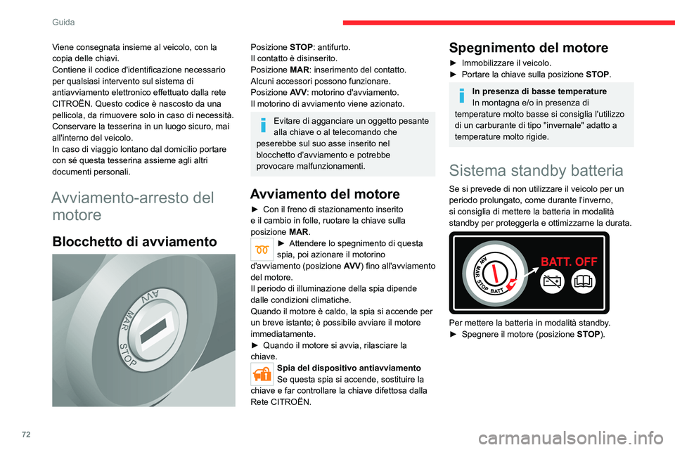 CITROEN JUMPER 2020  Libretti Di Uso E manutenzione (in Italian) 72
Guida
Viene consegnata insieme al veicolo, con la 
copia delle chiavi.
Contiene il codice d'identificazione necessario 
per qualsiasi intervento sul sistema di 
antiavviamento elettronico effet