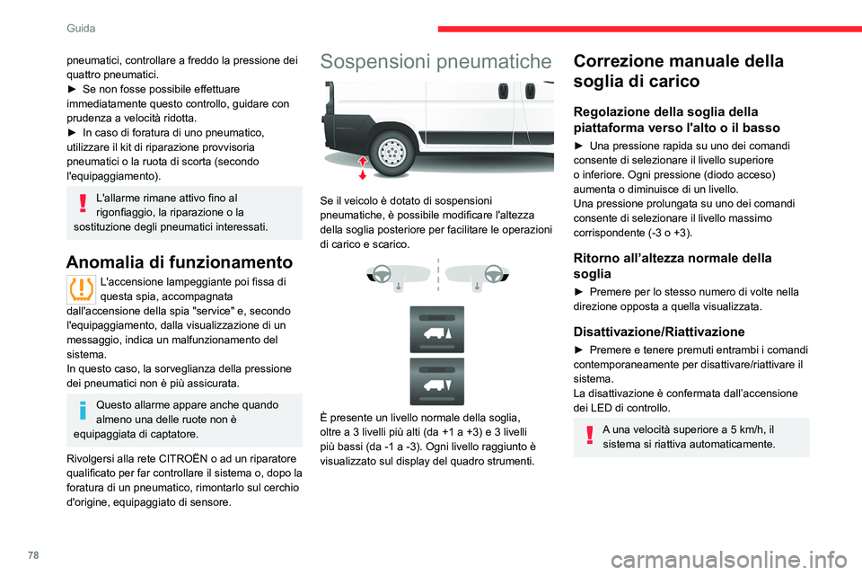 CITROEN JUMPER 2020 Libretti Di Uso E manutenzione (in Italian) 78
Guida
Correzione automatica della
soglia di carico
Oltre una velocità di 20 km/h, il sistema
ristabilisce automaticamente l'altezza del pianale
posteriore al suo livello nominale.
Anomalia CITROEN JUMPER 2020 Libretti Di Uso E manutenzione (in Italian) 78
Guida
Correzione automatica della
soglia di carico
Oltre una velocità di 20 km/h, il sistema
ristabilisce automaticamente l'altezza del pianale
posteriore al suo livello nominale.
Anomalia