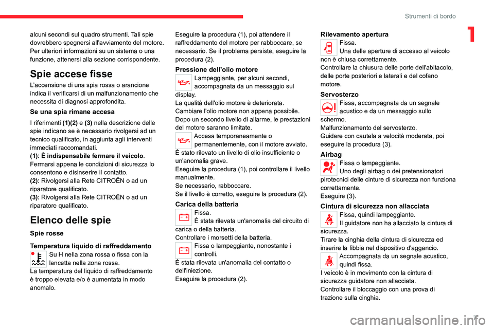 CITROEN JUMPER 2020  Libretti Di Uso E manutenzione (in Italian) 7
Strumenti di bordo
1alcuni secondi sul quadro strumenti. Tali spie 
dovrebbero spegnersi all'avviamento del motore.
Per ulteriori informazioni su un sistema o una 
funzione, attenersi alla sezio