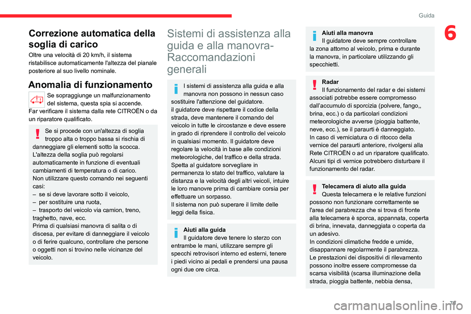 CITROEN JUMPER 2020 Libretti Di Uso E manutenzione (in Italian) 79
Guida
6Correzione automatica della
soglia di carico
Oltre una velocità di 20 km/h, il sistema
ristabilisce automaticamente l'altezza del pianale
posteriore al suo livello nominale.
Anomalia CITROEN JUMPER 2020 Libretti Di Uso E manutenzione (in Italian) 79
Guida
6Correzione automatica della
soglia di carico
Oltre una velocità di 20 km/h, il sistema
ristabilisce automaticamente l'altezza del pianale
posteriore al suo livello nominale.
Anomalia