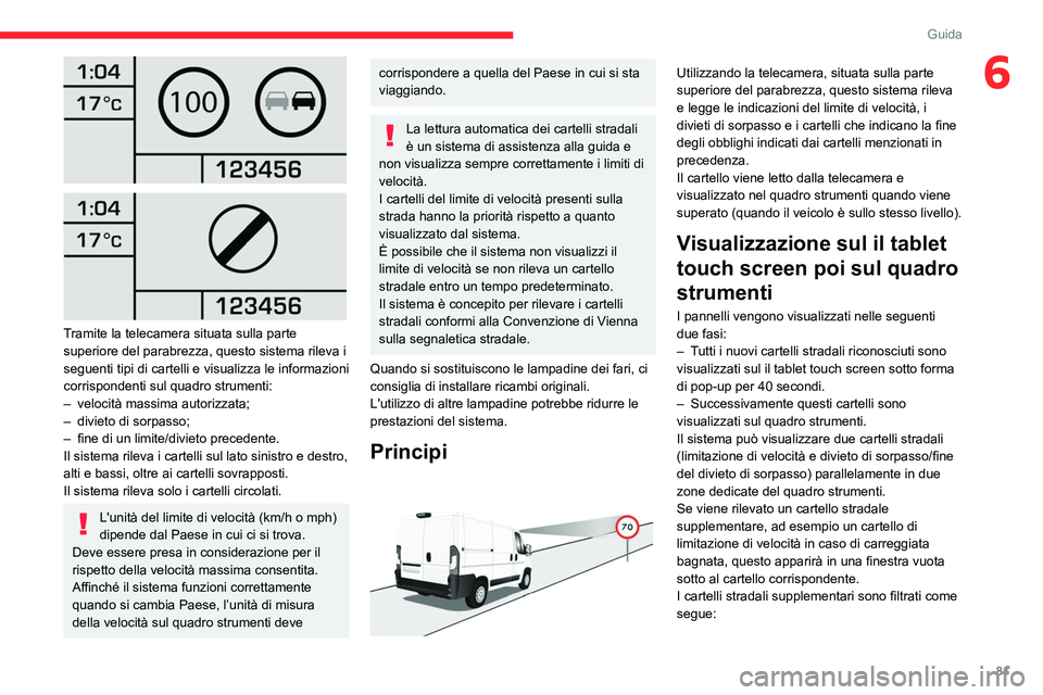 CITROEN JUMPER 2020 Libretti Di Uso E manutenzione (in Italian) 81
Guida
6
Tramite la telecamera situata sulla parte
superiore del parabrezza, questo sistema rileva i
seguenti tipi di cartelli e visualizza le informazioni
corrispondenti sul quadro strumen CITROEN JUMPER 2020 Libretti Di Uso E manutenzione (in Italian) 81
Guida
6
Tramite la telecamera situata sulla parte
superiore del parabrezza, questo sistema rileva i
seguenti tipi di cartelli e visualizza le informazioni
corrispondenti sul quadro strumen