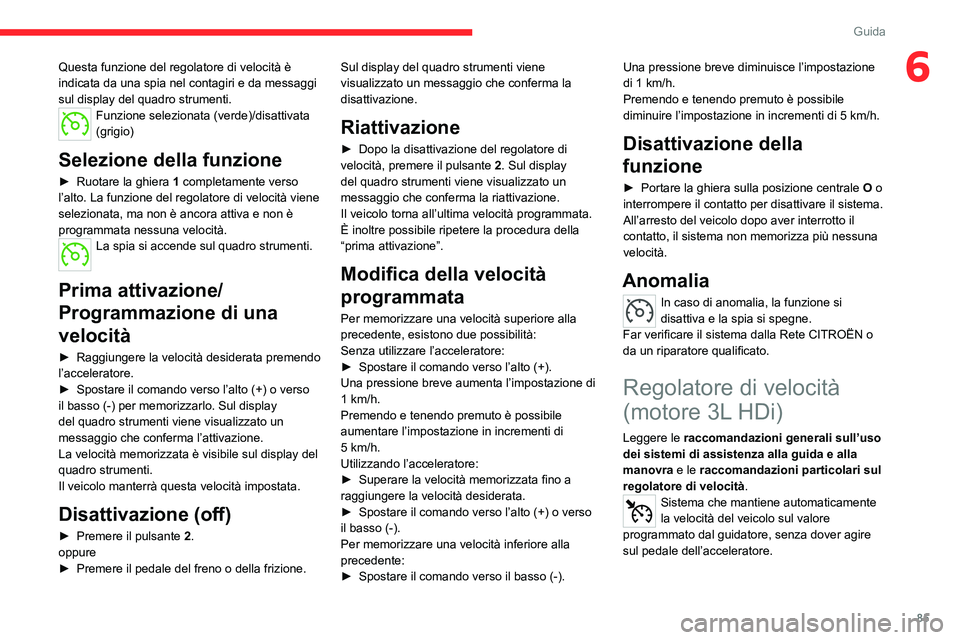 CITROEN JUMPER 2020 Libretti Di Uso E manutenzione (in Italian) 85
Guida
6Questa funzione del regolatore di velocità è
indicata da una spia nel contagiri e da messaggi
sul display del quadro strumenti.
Funzione selezionata (verde)/disattivata
(grigio)
Selezio CITROEN JUMPER 2020 Libretti Di Uso E manutenzione (in Italian) 85
Guida
6Questa funzione del regolatore di velocità è
indicata da una spia nel contagiri e da messaggi
sul display del quadro strumenti.
Funzione selezionata (verde)/disattivata
(grigio)
Selezio