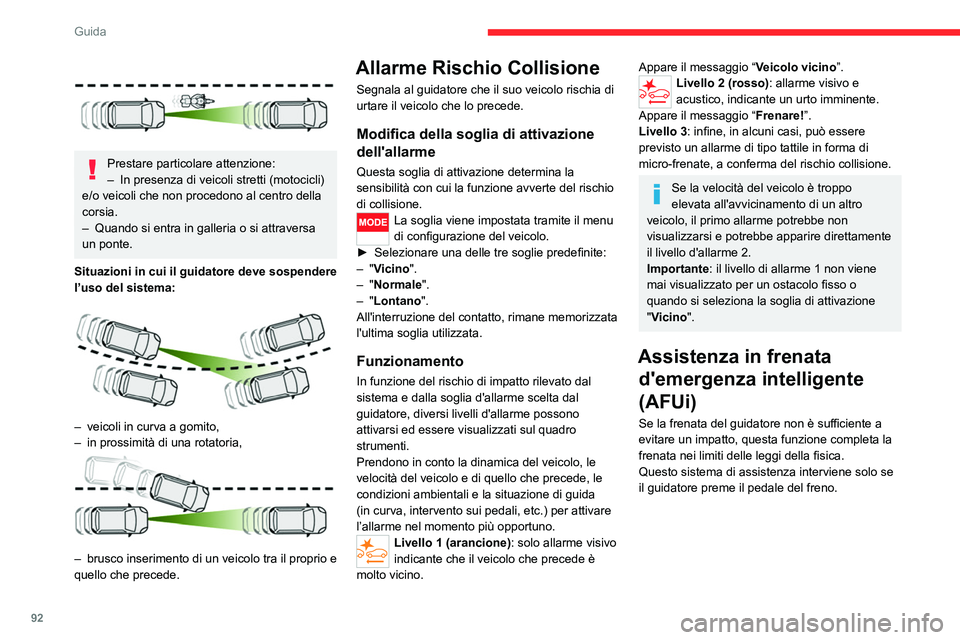CITROEN JUMPER 2020  Libretti Di Uso E manutenzione (in Italian) 92
Guida
Active Safety Brake 
 
Questa funzione, nota anche come frenata 
automatica d'emergenza, interviene dopo 
l’allarme, se il guidatore non agisce in modo 
tempestivo e non frena.
Ha l'