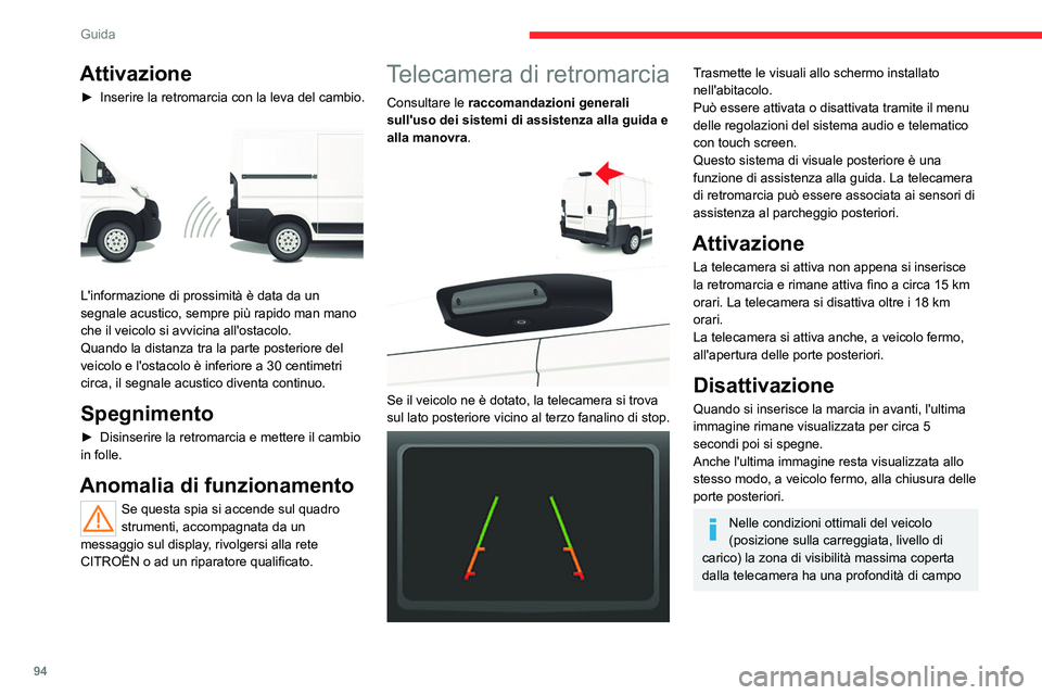 CITROEN JUMPER 2020  Libretti Di Uso E manutenzione (in Italian) 94
Guida
Attivazione
► Inserire la retromarcia con la leva del cambio. 
 
L'informazione di prossimità è data da un 
segnale acustico, sempre più rapido man mano 
che il veicolo si avvicina a