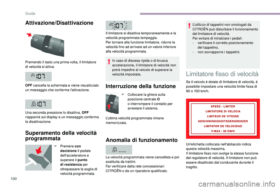 CITROEN JUMPER 2019 Libretti Di Uso E manutenzione (in Italian) 100
Attivazione/Disattivazione
Superamento della velocità
programmata
F Premere c on
decisione il pedale
dell'acceleratore e
superare il punto
di resistenza per
oltrepassare la soglia di CITROEN JUMPER 2019 Libretti Di Uso E manutenzione (in Italian) 100
Attivazione/Disattivazione
Superamento della velocità
programmata
F Premere c on
decisione il pedale
dell'acceleratore e
superare il punto
di resistenza per
oltrepassare la soglia di