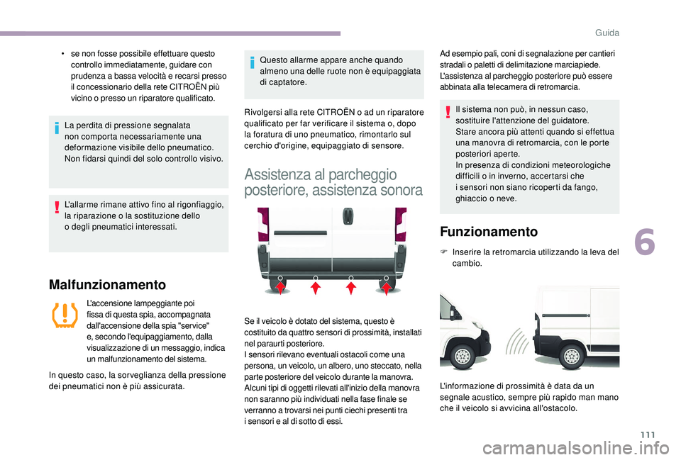 CITROEN JUMPER 2019  Libretti Di Uso E manutenzione (in Italian) 111
• se non fosse possibile effettuare questo controllo immediatamente, guidare con 
prudenza a
  bassa velocità e recarsi presso 
il concessionario della rete CITROËN più 
vicino o
 

presso un