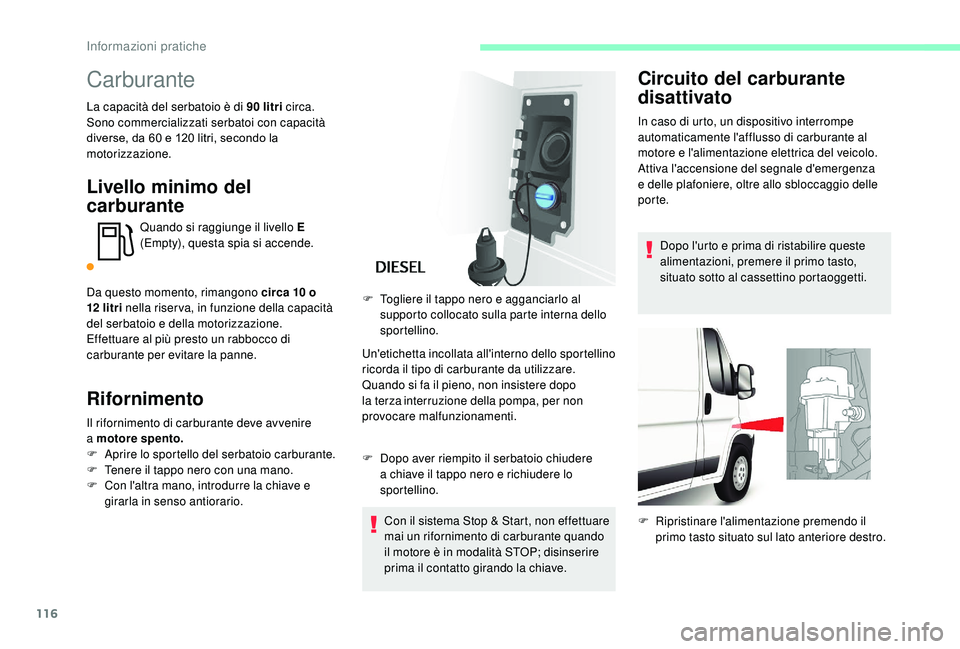 CITROEN JUMPER 2019 Libretti Di Uso E manutenzione (in Italian) 116
Carburante
La capacità del serbatoio è di 90 litri circa.
S ono commercializzati serbatoi con capacità
diverse, da 60
e 120 litri, secondo la
motorizzazione.
Livello minimo del
carburant CITROEN JUMPER 2019 Libretti Di Uso E manutenzione (in Italian) 116
Carburante
La capacità del serbatoio è di 90 litri circa.
S ono commercializzati serbatoi con capacità
diverse, da 60
e 120 litri, secondo la
motorizzazione.
Livello minimo del
carburant