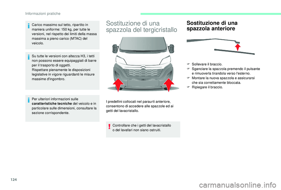 CITROEN JUMPER 2019 Libretti Di Uso E manutenzione (in Italian) 124
Carico massimo sul tetto, ripartito in
maniera uniforme: 150 kg, per tutte le
versioni, nel rispetto dei limiti della massa
massima a
pieno carico (MTAC) del
veicolo.
Su tutte le versioni c CITROEN JUMPER 2019 Libretti Di Uso E manutenzione (in Italian) 124
Carico massimo sul tetto, ripartito in
maniera uniforme: 150 kg, per tutte le
versioni, nel rispetto dei limiti della massa
massima a
pieno carico (MTAC) del
veicolo.
Su tutte le versioni c