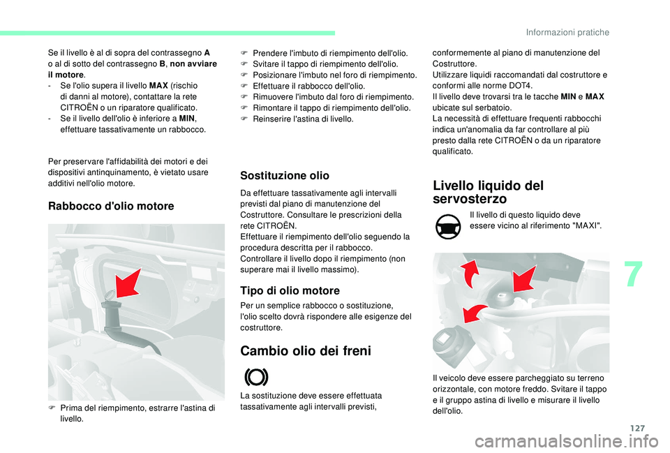 CITROEN JUMPER 2019 Libretti Di Uso E manutenzione (in Italian) 127
Se il livello è al di sopra del contrassegno A
o al di sotto del contrassegno B , non avviare
il motore .
-
S
e l'olio supera il livello MAX (rischio
di danni al motore), contattare l CITROEN JUMPER 2019 Libretti Di Uso E manutenzione (in Italian) 127
Se il livello è al di sopra del contrassegno A
o al di sotto del contrassegno B , non avviare
il motore .
-
S
e l'olio supera il livello MAX (rischio
di danni al motore), contattare l