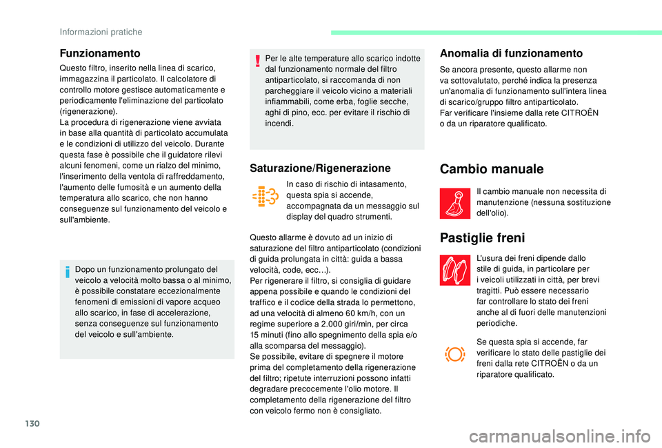 CITROEN JUMPER 2019 Libretti Di Uso E manutenzione (in Italian) 130
Funzionamento
Questo filtro, inserito nella linea di scarico,
immagazzina il particolato. Il calcolatore di
controllo motore gestisce automaticamente e
periodicamente l'eliminazione del par CITROEN JUMPER 2019 Libretti Di Uso E manutenzione (in Italian) 130
Funzionamento
Questo filtro, inserito nella linea di scarico,
immagazzina il particolato. Il calcolatore di
controllo motore gestisce automaticamente e
periodicamente l'eliminazione del par