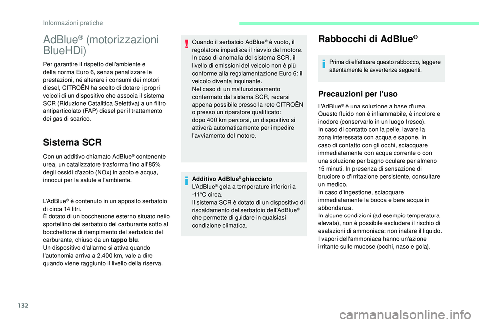 CITROEN JUMPER 2019 Libretti Di Uso E manutenzione (in Italian) 132
Additivo AdBlue® ghiacciato
L'AdBlue® gela a temperature inferiori a
-
11° C c i r c a .
Il sistema SCR è dotato di un dispositivo di
riscaldamento del serbatoio dell'AdBlue
®
che CITROEN JUMPER 2019 Libretti Di Uso E manutenzione (in Italian) 132
Additivo AdBlue® ghiacciato
L'AdBlue® gela a temperature inferiori a
-
11° C c i r c a .
Il sistema SCR è dotato di un dispositivo di
riscaldamento del serbatoio dell'AdBlue
®
che