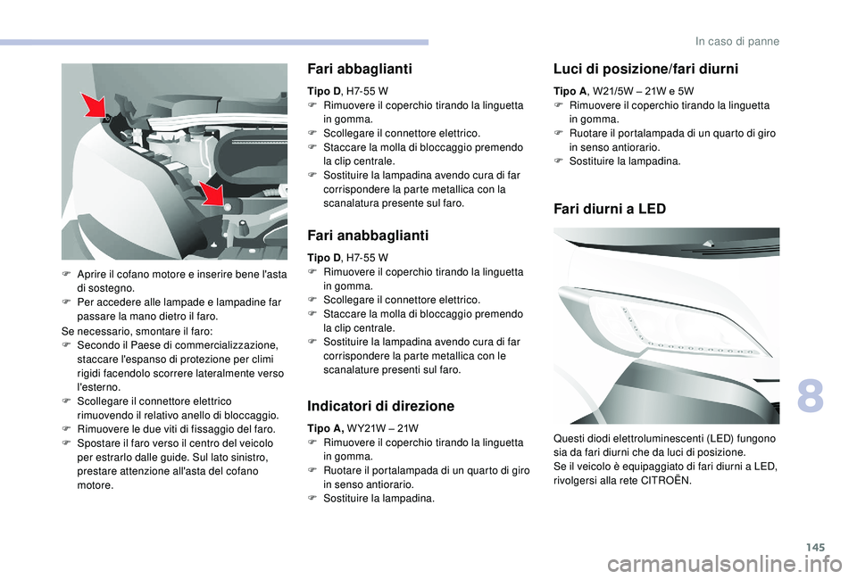 CITROEN JUMPER 2019 Libretti Di Uso E manutenzione (in Italian) 145
Se necessario, smontare il faro:
F S econdo il Paese di commercializzazione,
staccare l'espanso di protezione per climi
rigidi facendolo scorrere lateralmente verso
l'esterno.
F
S
co CITROEN JUMPER 2019 Libretti Di Uso E manutenzione (in Italian) 145
Se necessario, smontare il faro:
F S econdo il Paese di commercializzazione,
staccare l'espanso di protezione per climi
rigidi facendolo scorrere lateralmente verso
l'esterno.
F
S
co