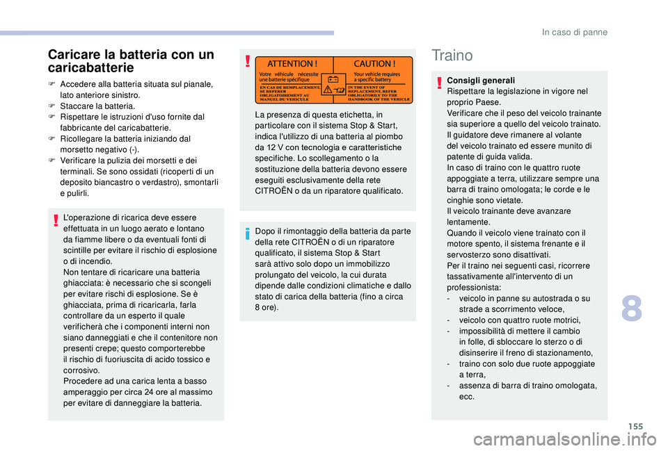 CITROEN JUMPER 2019 Libretti Di Uso E manutenzione (in Italian) 155
Tr a i n o
Consigli generali
Rispettare la legislazione in vigore nel
proprio Paese.
Verificare che il peso del veicolo trainante
sia superiore a
quello del veicolo trainato.
Il guidatore dev CITROEN JUMPER 2019 Libretti Di Uso E manutenzione (in Italian) 155
Tr a i n o
Consigli generali
Rispettare la legislazione in vigore nel
proprio Paese.
Verificare che il peso del veicolo trainante
sia superiore a
quello del veicolo trainato.
Il guidatore dev