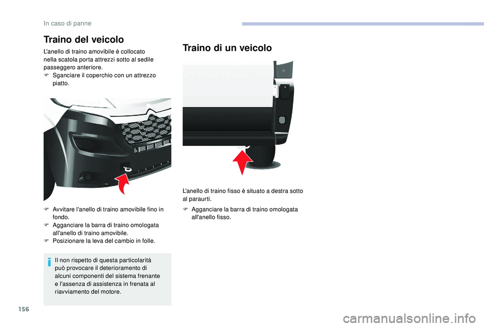 CITROEN JUMPER 2019 Libretti Di Uso E manutenzione (in Italian) 156
Traino del veicolo
L'anello di traino amovibile è collocato
nella scatola porta attrezzi sotto al sedile
passeggero anteriore.
F
S
ganciare il coperchio con un attrezzo
piatto.
Il non ri CITROEN JUMPER 2019 Libretti Di Uso E manutenzione (in Italian) 156
Traino del veicolo
L'anello di traino amovibile è collocato
nella scatola porta attrezzi sotto al sedile
passeggero anteriore.
F
S
ganciare il coperchio con un attrezzo
piatto.
Il non ri