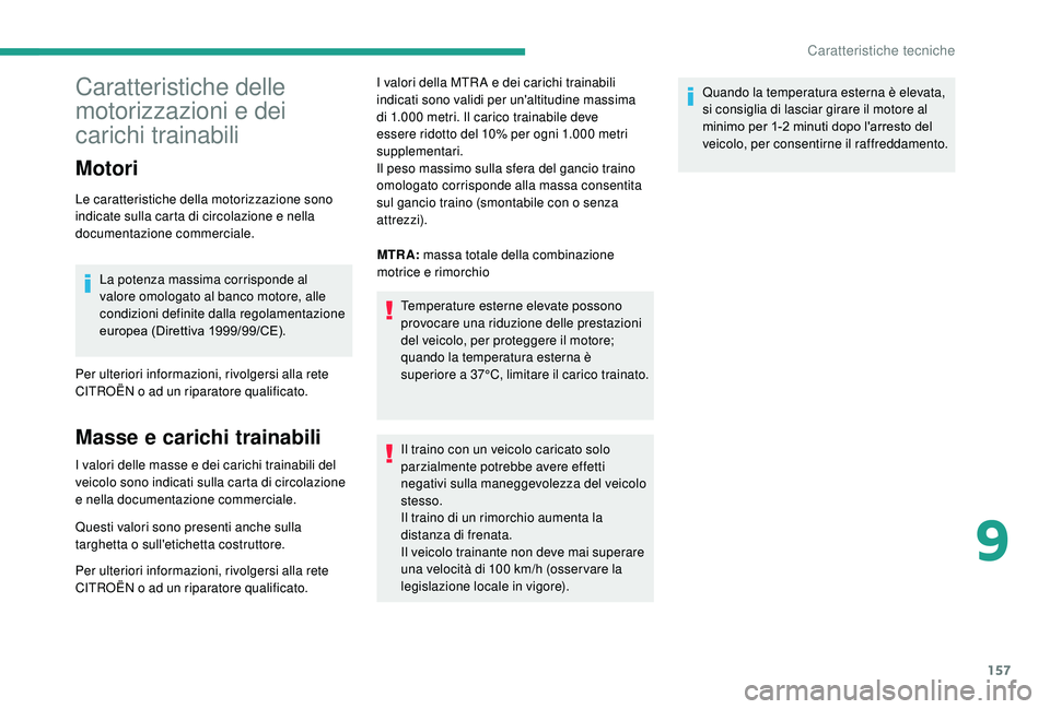 CITROEN JUMPER 2019 Libretti Di Uso E manutenzione (in Italian) 157
Caratteristiche delle
motorizzazioni e dei
carichi trainabili
Motori
Le caratteristiche della motorizzazione sono
indicate sulla carta di circolazione e nella
documentazione commerciale.La pot CITROEN JUMPER 2019 Libretti Di Uso E manutenzione (in Italian) 157
Caratteristiche delle
motorizzazioni e dei
carichi trainabili
Motori
Le caratteristiche della motorizzazione sono
indicate sulla carta di circolazione e nella
documentazione commerciale.La pot