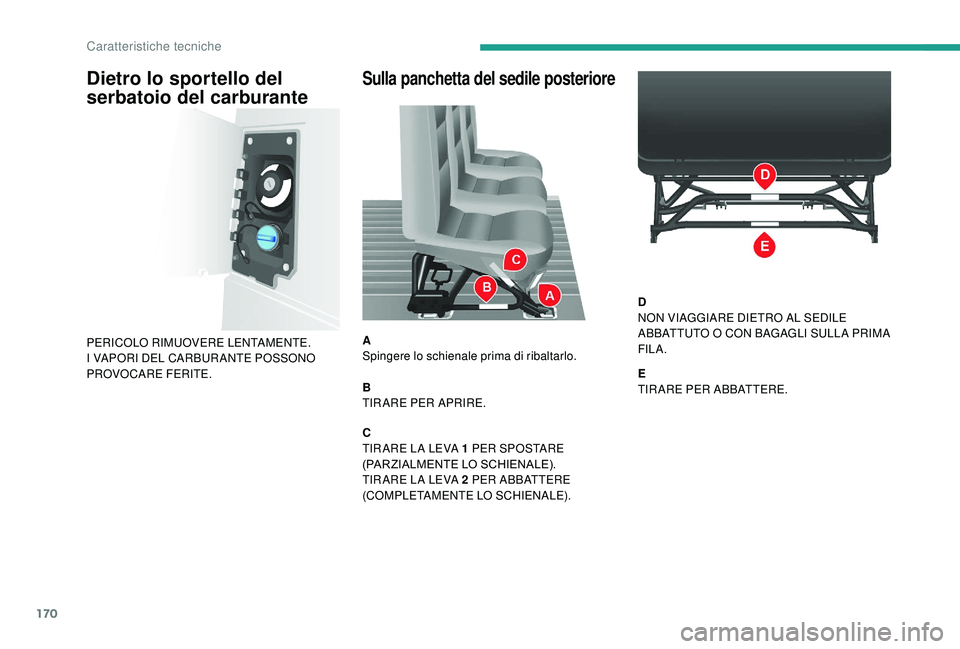 CITROEN JUMPER 2019  Libretti Di Uso E manutenzione (in Italian) 170
Sulla panchetta del sedile posteriore
A
Spingere lo schienale prima di ribaltarlo.
B
TIR ARE PER APRIRE.
C
TIR ARE LA LEVA 1  PER SPOSTARE 
(PARZIALMENTE LO SCHIENALE).
TIR ARE LA LEVA 2
  PER ABB