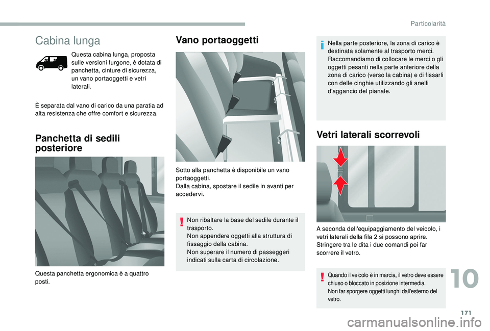 CITROEN JUMPER 2019 Libretti Di Uso E manutenzione (in Italian) 171
Cabina lunga
Questa cabina lunga, proposta
sulle versioni furgone, è dotata di
panchetta, cinture di sicurezza,
un vano portaoggetti e vetri
laterali.
Panchetta di sedili
posterioreVano port CITROEN JUMPER 2019 Libretti Di Uso E manutenzione (in Italian) 171
Cabina lunga
Questa cabina lunga, proposta
sulle versioni furgone, è dotata di
panchetta, cinture di sicurezza,
un vano portaoggetti e vetri
laterali.
Panchetta di sedili
posterioreVano port