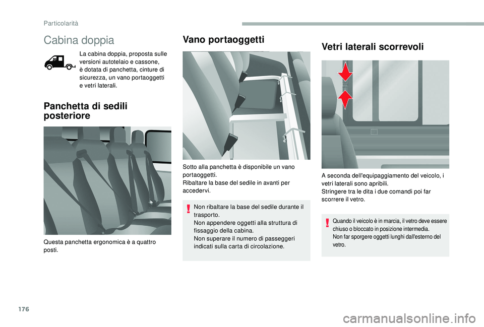 CITROEN JUMPER 2019  Libretti Di Uso E manutenzione (in Italian) 176
Cabina doppia
La cabina doppia, proposta sulle 
versioni autotelaio e cassone, 
è dotata di panchetta, cinture di 
sicurezza, un vano portaoggetti 
e vetri laterali.
Panchetta di sedili 
posterio